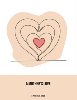 A Mother'S Love: A Practical Guide B0FNN5GP85 Book Cover
