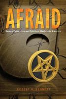 AFRAID: Demon Possession and Spiritual Warfare in America 0758649398 Book Cover