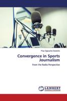 Convergence in Sports Journalism: From the Radio Perspective 6139969697 Book Cover
