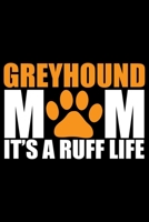 Greyhound Mom It's A Ruff Life: Cool Greyhound Dog Mom Journal Notebook - Greyhound Puppy Lover Gifts - Funny Greyhound Dog Mum Notebook - Greyhound Owner Gifts. 6 x 9 in 120 pages 1712329979 Book Cover