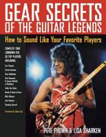 Gear Secrets of the Guitar Legends: How to Sound like Your Favorite Players 087930751X Book Cover
