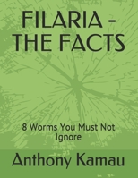 FILARIA - THE FACTS: 8 Worms You Must Not Ignore B09B14Q4JH Book Cover