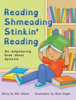 Reading Shmeading Stinkin' Reading : An Empowering Book about Dyslexia 1963891120 Book Cover
