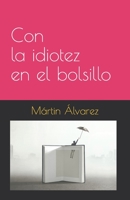 Con la idiotez en el bolsillo 9584927310 Book Cover