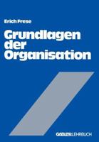 Grundlagen Der Organisation: Die Organisationsstruktur Der Unternehmung 3409316841 Book Cover