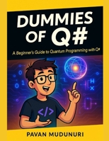Dummies of Q#: A Beginner’s Guide to Quantum Programming with Q# B0FLXVDX2Z Book Cover