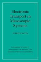 Electronic Transport in Mesoscopic Systems (Cambridge Studies in Semiconductor Physics and Microelectronic Engineering) 0521599431 Book Cover