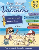 Mon Maxi Cahier de Vacances: Grande Section vers CP: écriture cursive, mathématiques: addition et soustraction, jeux de labyrinthes et coloriages, ... pour enfants de 5-7 ans) B08B78NQ7K Book Cover