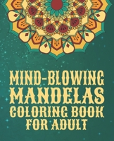 Mind-Blowing Mandelas Coloring Book for Adult: 100 Mandala Coloring Pages For adult Relaxation and Stress Management Coloring Book who Love Mandala ... Coloring Pages For Meditation And Happiness B08HG7TTZ4 Book Cover