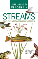 Field Guide to Wisconsin Streams: Plants, Fishes, Invertebrates, Amphibians, and Reptiles 0299294544 Book Cover