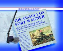 The Assault on Fort Wagner: Black Soldiers Make a Stand in South Carolina Battle (Headlines from History) 0823962237 Book Cover