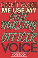 Don't Make Me Use My Chief Nursing Officer Voice: Gift Chief Nursing Officer Gag Journal Notebook 6x9 110 lined book 1675464901 Book Cover