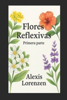 Flores reflexivas primera parte B0FT1CCDXT Book Cover