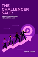 THE CHALLENGER SALE: Aims To Help Individuals Increase Their Sales B0CP8438VH Book Cover