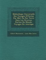 Biblioth Que Universelle Des Voyages Effectu S Par Mer Ou Par Terre Dans Les Diverses Parties Du Monde: Voyages En Am Rique 1249961750 Book Cover