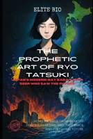 THE PROPHETIC ART OF RYO TATSUKI: JAPAN'S MODERN-DAY BABA VANGA SEER WHO SAW THE FUTURE: How One Mega-Tsunami Artist Foretold Earthquakes, Pandemics, and the Global Future B0FGT282ZN Book Cover
