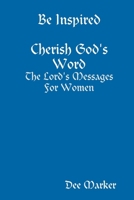 Be Inspired Cherish God's Word The Lord's Messages For Women 1387880578 Book Cover