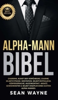 Alpha-Mann Bibel: Charisma, Kunst der Verführung, Charme. Selbsthypnose, Meditation, Selbstvertrauens. Körpersprache, Augenkontakt, Ansatz. ... NEUE VERSION (Alpha Male) 173962291X Book Cover