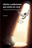 Liberte o palestrante que existe em você: o código das apresentações que marcam 6500030389 Book Cover