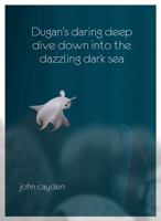 Dugan's Daring Deep Dive: Down into the Dazzling Dark Sea B0FF333B1K Book Cover