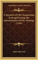 A Narrative Of The Transactions In Bengal During The Administration Of Mr. Hastings 0548578079 Book Cover