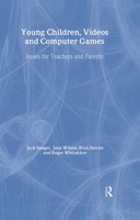 Young Children, Videos and Computer Games: Issues for Teachers and Parents 0750707011 Book Cover