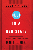 Blue in a Red State: What Americans Want for Their Communities, Their Country, and Their Future 1595589724 Book Cover