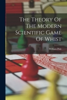 The Theory Of The Modern Scientific Game Of Whist 1018696520 Book Cover