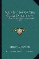 Paris In 1867 Or The Great Exposition: Its Sideshows And Excursions 1437140696 Book Cover