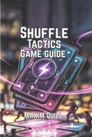 Shuffle Tactics Game Guide: Deck Building Tips, and Techniques for Dominating Every Battle B0FGDPGSX9 Book Cover