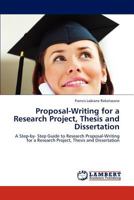 Proposal-Writing for a Research Project, Thesis and Dissertation: A Step-by- Step Guide to Research Proposal-Writing for a Research Project, Thesis and Dissertation 3848416301 Book Cover