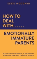 How to Deal With Emotionally Immature Parents: Healing from Narcissistic, Authoritarian, Permissive, Enmeshed, or Absent Parents (Generational Healing) 1761590227 Book Cover