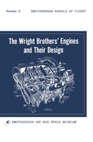 The Wright Brothers' Engines and Their Design (Smithsonian Institution Annals of Flight Series) 1780391307 Book Cover