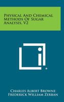 Physical and Chemical Methods of Sugar Analysis, V2 1258626659 Book Cover