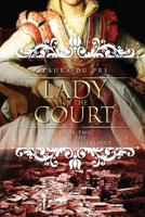 Lady of the Court: Book Two of the Three Graces Trilogy 1521498571 Book Cover