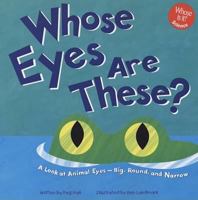 Whose Eyes Are These?: A Look at Animal Eyes - Big, Round, and Narrow (Whose Is It?) 1404800050 Book Cover
