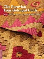 The Peruvian Four-Selvaged Cloth: Ancient Threads / New Directions 0984755055 Book Cover