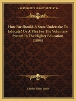 How Far Should A State Undertake To Educate? Or A Plea For The Voluntary System In The Higher Education 1104059797 Book Cover