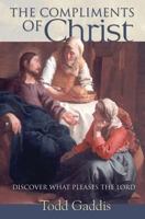 The Compliments of Christ: Discover What Pleases the Lord 1460000552 Book Cover