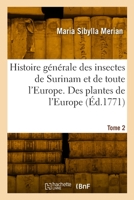 Histoire Générale Des Insectes de Surinam Et de Toute l'Europe. Tome 2 2329843135 Book Cover