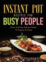 Instant Pot Recipes for Busy People: Quick And Easy Delicious Dishes To Prepare At Home 8659921712 Book Cover
