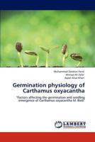 Germination physiology of Carthamus oxyacantha: "Factors affecting the germination and seedling emergence of Carthamus oxyacantha M. Bieb" 3847346156 Book Cover