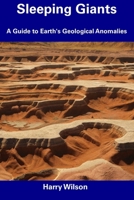 Sleeping Giants: A Guide to Earth's Geological Anomalies B0CDNSFLC8 Book Cover