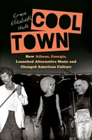 Cool Town: How Athens, Georgia, Launched Alternative Music and Changed American Culture 1469664054 Book Cover