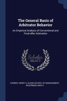 The General Basis of Arbitrator Behavior: An Empirical Analysis of Conventional and Final-Offer Arbitration 1340285762 Book Cover