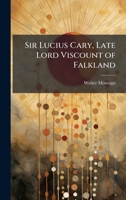 Sir Lucius Cary, Late Lord Viscount of Falkland 102375889X Book Cover