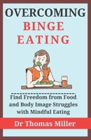 Overcoming Binge Eating: Find Freedom from Food and Body Image Struggles with Mindful Eating (Books by Thomas Miller) B0CVBBJBX9 Book Cover