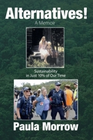 Alternatives! A Memoir: Sustainability and More Community Fun in Just 10% of Our Time 0980742633 Book Cover