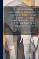 List of mammals obtained by Thaddeus Surber, collector for the Museum, chiefly in Oklahoma and Indian Territories 102273766X Book Cover