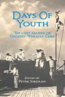 Days Of Youth: The lost diaries of Geoffry Wheatly Cobb. 1764014464 Book Cover
